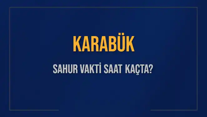 Karabük'te Sahur Vaktine Dair Bilmeniz Gereken Her Şey