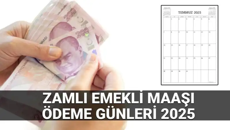2025 Temmuz Zamlı Emekli Maaşı Ödeme Tarihleri: SSK ve Bağ-Kur Aylıkları
