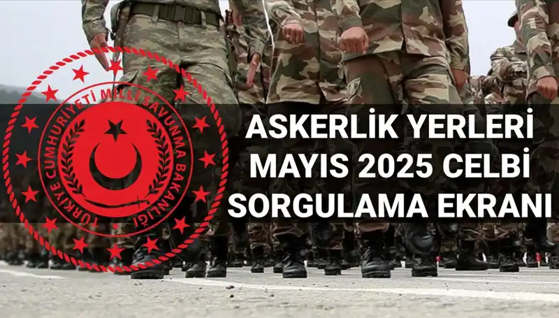 MSB Askerlik Yerleri Sorgulama Ekranı Yayınlandı: Mayıs Celbi Sonuçları Açıklandı