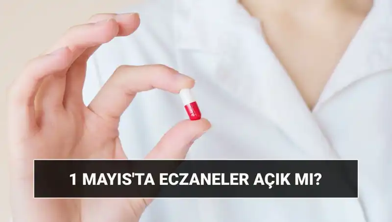 1 Mayıs’ta Eczaneler Açık mı? İstediğiniz İlaçları Bulabilecek Misiniz?