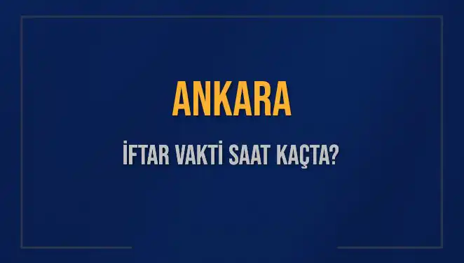 Ankara İftar Vakti: 3 Mart 2025'te Akşam Ezanı Ne Zaman Okunacak?