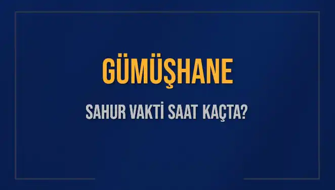 Gümüşhane'deki Sahur Vakitleri: Ne Zaman ve Saat Kaçta?