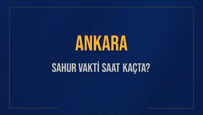 Ankara'da Sahur Vakti Ne Zaman? İşte Güncel Bilgiler!