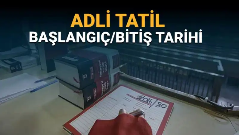 Adli Tatil Süreci ve Davaların Durumu: Aklınızdaki Tüm Sorular Burada!