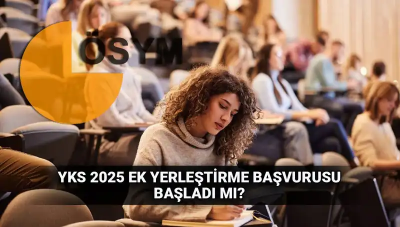 YKS Ek Tercih Süreci Başlıyor: 2025 Üniversiteleri İçin Heyecan Dolu Günler