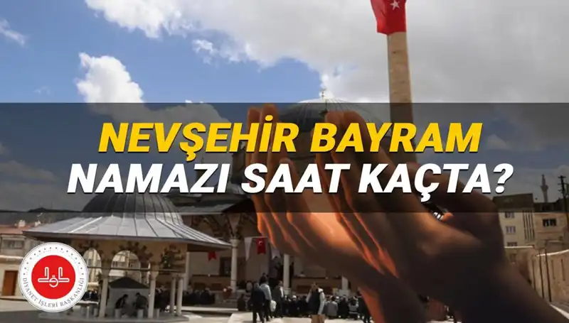 2025 Bayram Namazı İçin Nevşehir’de Saat Ne Zaman? İşte Cevabı!