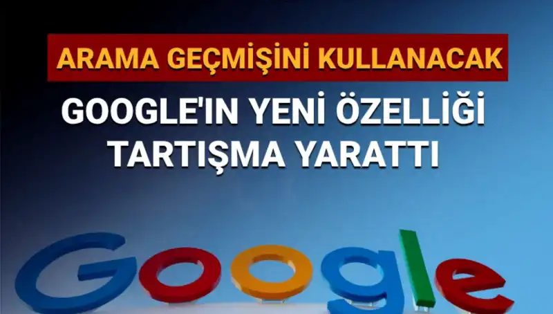 Google’ın Yeni Özelliği: Arama Geçmişi Kullanımı Tartışmaları Kızıştırıyor!