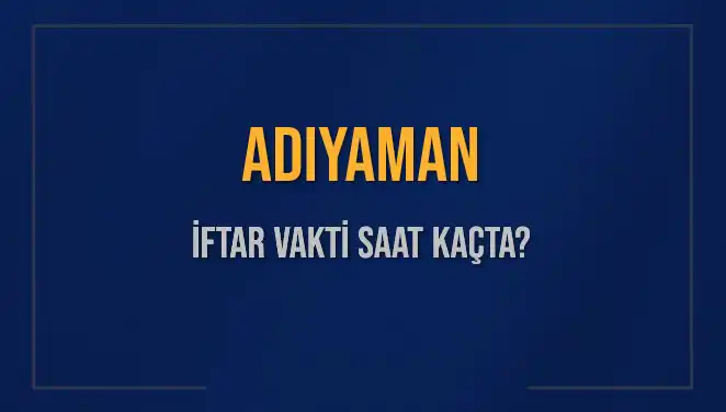 Adıyaman'da İftar Vakti Ne Zaman? 2025 için Ayrıntılı Saatler