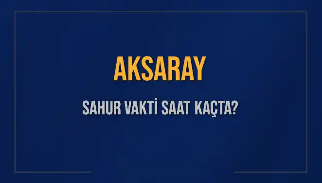 Aksaray'da Sahur Vakti: Diyanet’in Belirlediği Saatler
