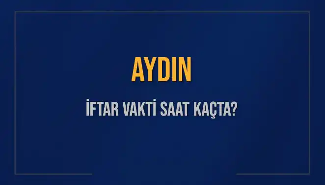 Aydın'da İftar Vakti Saat Kaçta Olacak? 2025 İftar Saatleri!