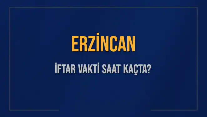 Erzincan İftar Vakti: Bugün Kaçta ve Ne Zaman Okunacak?