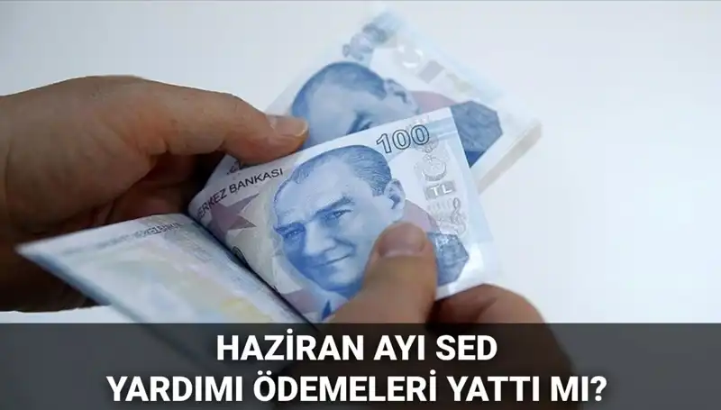 SED Ödemeleri Haziran 2025 İçin Yatmaya Başladı mı? Detaylar Burada!