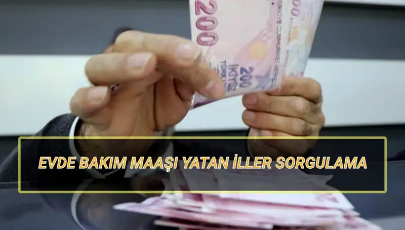 Evde Bakım Maaşı Nisan 2025'te Hangi İllere Yatacak? İşte Detaylar!