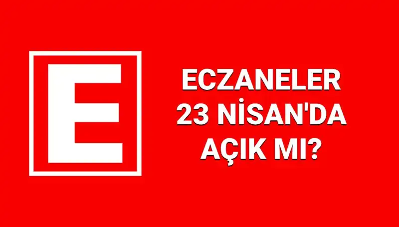 23 Nisan'da Eczaneler Açık mı? Nöbetçi Eczanelerin Listesi