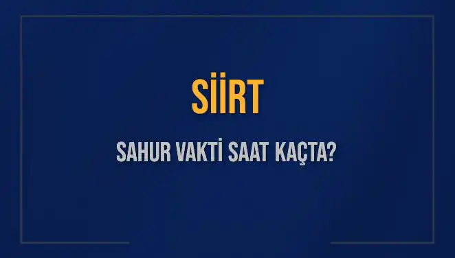Siirt'te Sahur Vaktine Dair Tüm Detaylar ve Saatler