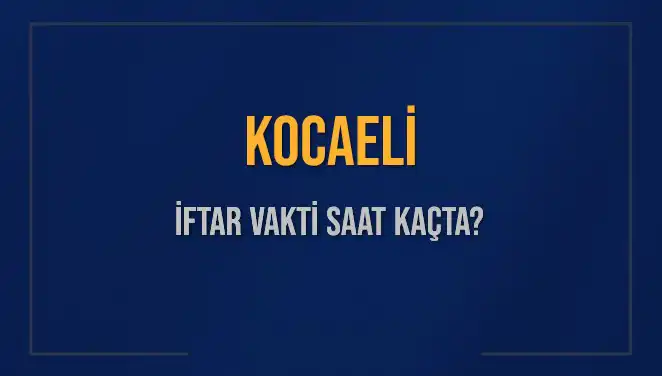 Kocaeli'de İftar Vakti 2025: Akşam Ezanı Ne Zaman Okunacak?