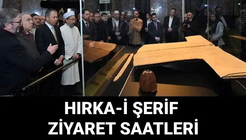Hırka-i Şerif Ziyaret Günleri ve Saatleri Açıklandı: Detaylar İçin Okuyun