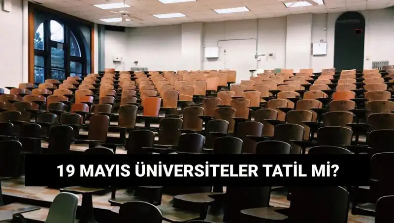 19 Mayıs’ta Üniversiteler Tatil mi? Öğrencilere Önemli Bilgilendirme!
