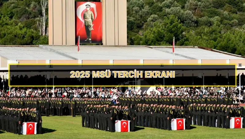 2025 MSÜ Tercih Süresi: Son Gün Ne Zaman, Ne Yapmalısınız?