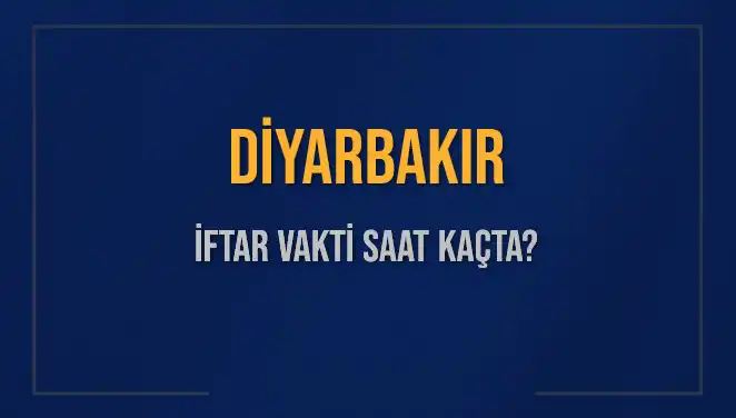 Diyarbakır İftar Saatleri: Bugün Akşam Ezanı Hangi Saate Okunacak?