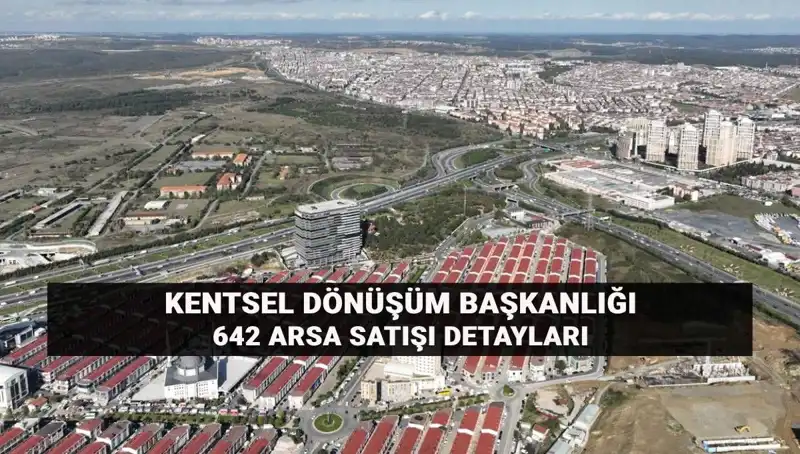 Kentsel Dönüşüm Başkanlığı 642 Arsa Satışı: Açık Artırma Tarihleri ve Detaylar