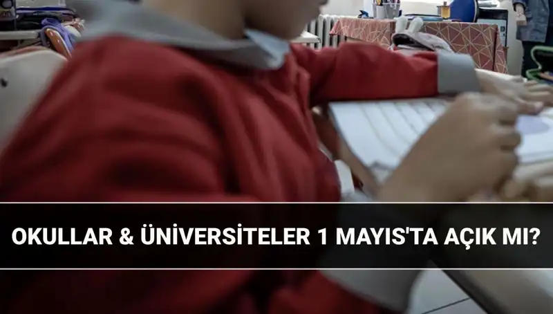 1 Mayıs Resmi Tatil Mi? Okullarda ve Üniversitelerde Durum Ne?